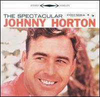 Johnny Horton - The Spectacular Johnny Horton lyrics
