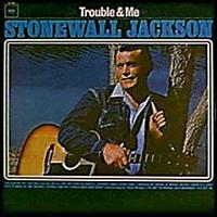 Stonewall Jackson - Trouble and Me lyrics