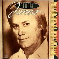 George Jones - You Oughta Be Here with Me lyrics