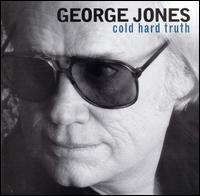 George Jones - The Cold Hard Truth lyrics