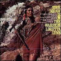 Loretta Lynn - Your Squaw Is on the Warpath lyrics
