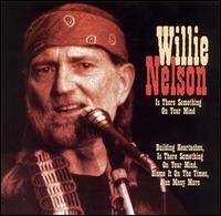 Willie Nelson - Is There Something on Your Mind lyrics