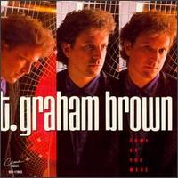 T. Graham Brown - Come as You Were lyrics