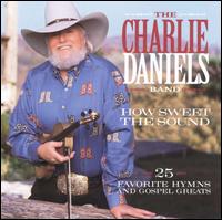 Charlie Daniels - How Sweet the Sound: 25 Favorite Hymns and Gospel Greats lyrics