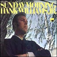 Hank Williams, Jr. - Sunday Morning lyrics
