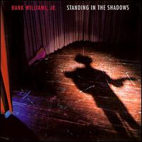 Hank Williams, Jr. - Standing in the Shadows lyrics