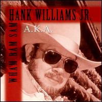 Hank Williams, Jr. - A.K.A. Wham Bam Sam lyrics