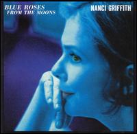 Nanci Griffith - Blue Roses from the Moons lyrics
