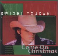 Dwight Yoakam - Come on Christmas lyrics