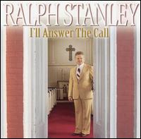 Ralph Stanley - I'll Answer the Call lyrics