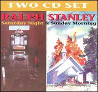 Ralph Stanley - Saturday Night & Sunday Morning lyrics