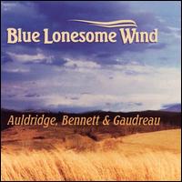 Mike Auldridge - Blue Lonesome Wind lyrics
