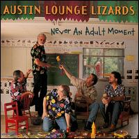 Austin Lounge Lizards - Never an Adult Moment lyrics