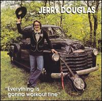 Jerry Douglas - Everything Is Gonna Work out Fine lyrics