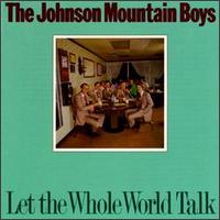 The Johnson Mountain Boys - Let the Whole World Talk lyrics