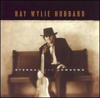 Ray Wylie Hubbard - Eternal & Lowdown lyrics