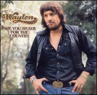 Waylon Jennings - Are You Ready for the Country lyrics