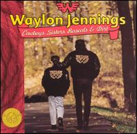 Waylon Jennings - Cowboys, Sisters, Rascals & Dirt lyrics