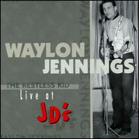Waylon Jennings - The Restless Kid - Live at JD's lyrics