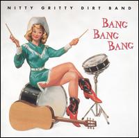 The Nitty Gritty Dirt Band - Bang Bang Bang lyrics