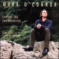 Mark O'Connor - Fanfare for the Volunteer: Three Pieces for Violin and Orchestra lyrics