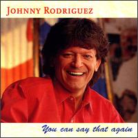 Johnny Rodriguez - You Can Say That Again lyrics