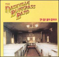 The Nashville Bluegrass Band - To Be His Child lyrics