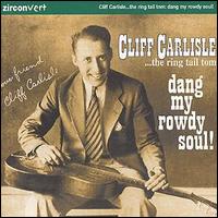 Cliff Carlisle - Dang My Rowdy Soul lyrics
