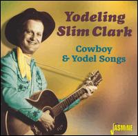 Yodeling Slim Clark - Cowboy and Yodel Songs lyrics