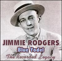 Jimmie Rodgers - Blue Yodel: The Recorded Legacy lyrics