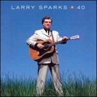 Larry Sparks - 40 lyrics