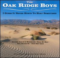 The Oak Ridge Boys - I Guess It Never Hurts to Hurt Sometimes lyrics