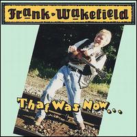 Frank Wakefield - That Was Now....This Is Then lyrics