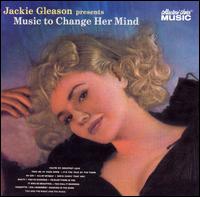 Jackie Gleason - Jackie Gleason Presents Music To Change Her Mind lyrics