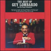 Guy Lombardo - The Best of Guy Lombardo and the Royal Canadians lyrics