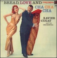 Xavier Cugat - Bread, Love and Cha Cha Cha lyrics
