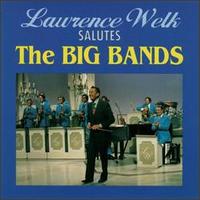 Lawrence Welk - Salutes the Big Bands lyrics