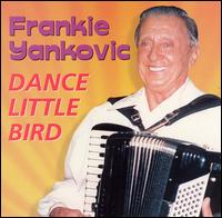 Frankie Yankovic - Dance Little Bird lyrics