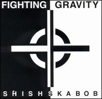Fighting Gravity - Shishskabob lyrics