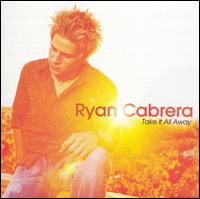 Ryan Cabrera - Take It All Away lyrics