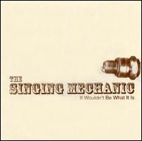 The Singing Mechanic - It Wouldn't Be What It Is lyrics