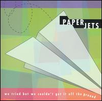 Paper Jets - We Tried But We Couldn't Get It Off the Ground lyrics