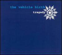 The Vehicle Birth - Tragedy lyrics