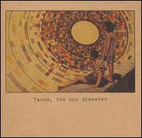 Tacks, the Boy Disaster - Tacks, the Boy Disaster lyrics