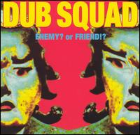 Dub Squad - Enemy or Friend lyrics