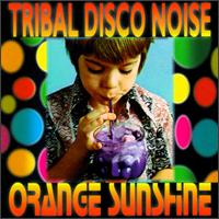 Tribal Disco Noise - Orange Sunshine lyrics