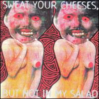 Vas Deferens Organization - Sweat Your Cheeses But Not in My Salad lyrics