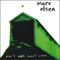 Marc Olsen - Didn't Ever...Hasn't Since... lyrics