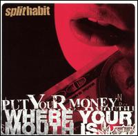 Split Habit - Put Your Money Where Your Mouth Is lyrics
