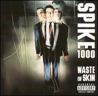 Spike 1000 - Waste of Skin lyrics